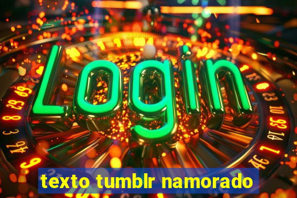 texto tumblr namorado